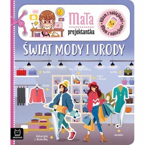 Książeczka edukacyjna Aksjomat Album z naklejkami. Mała projektantka. Świat mody i urody 1
