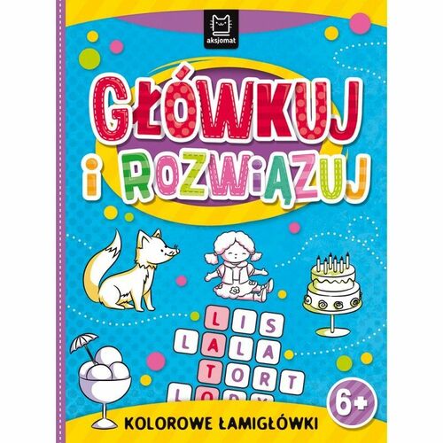 Książeczka edukacyjna Aksjomat Główkuj i rozwiązuj. Kolorowe łamigłówki 6+ 1